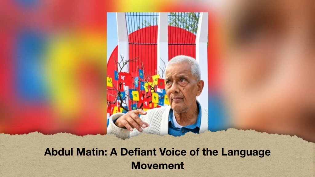 Abdul Matin A Defiant Voice of the Language Movement