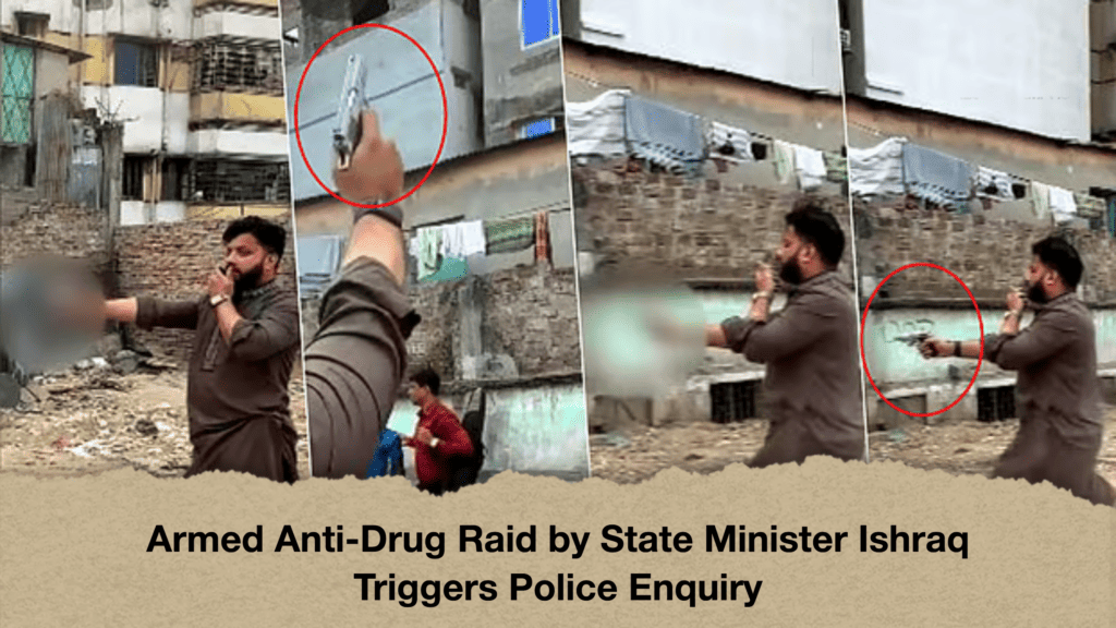 Armed Anti-Drug Raid by State Minister Ishraq Triggers Police Enquiry
