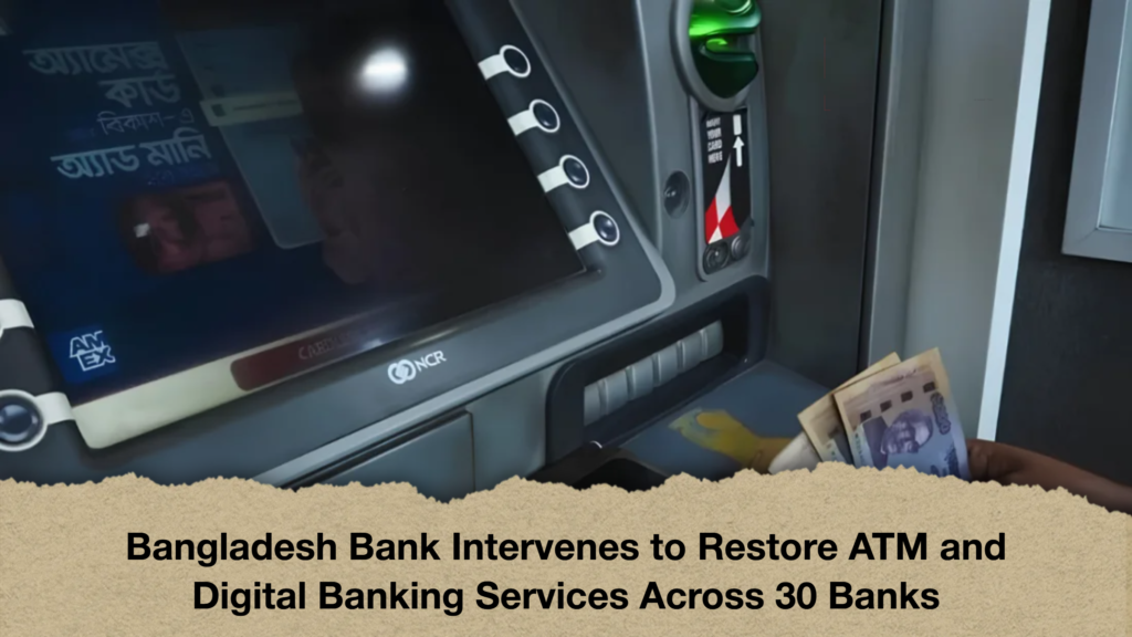 Bangladesh Bank Intervenes to Restore ATM and Digital Banking Services Across 30 Banks
