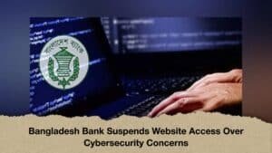 Bangladesh Bank Suspends Website Access Over Cybersecurity Concerns