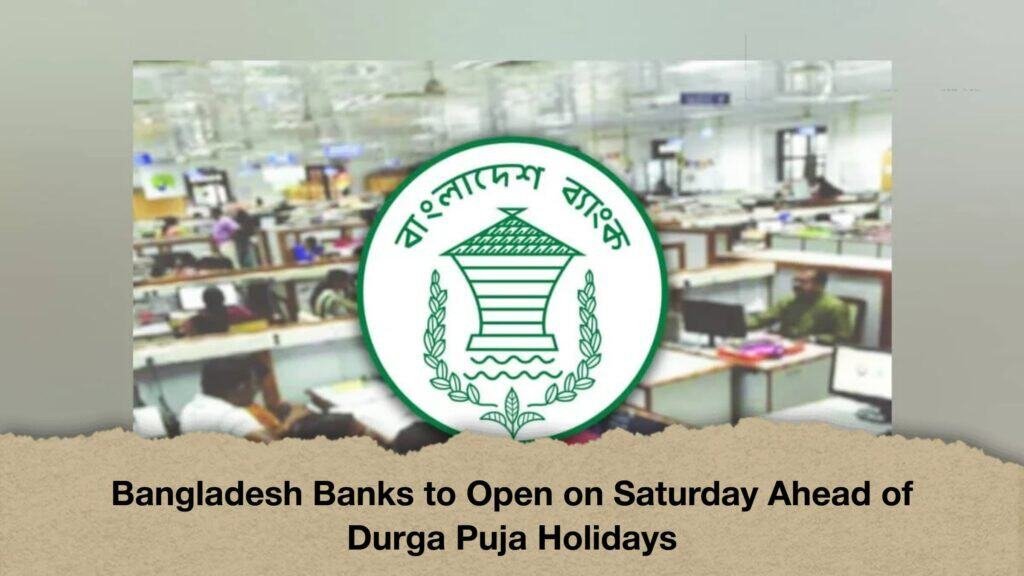 Bangladesh Banks to Open on Saturday Ahead of Durga Puja Holidays