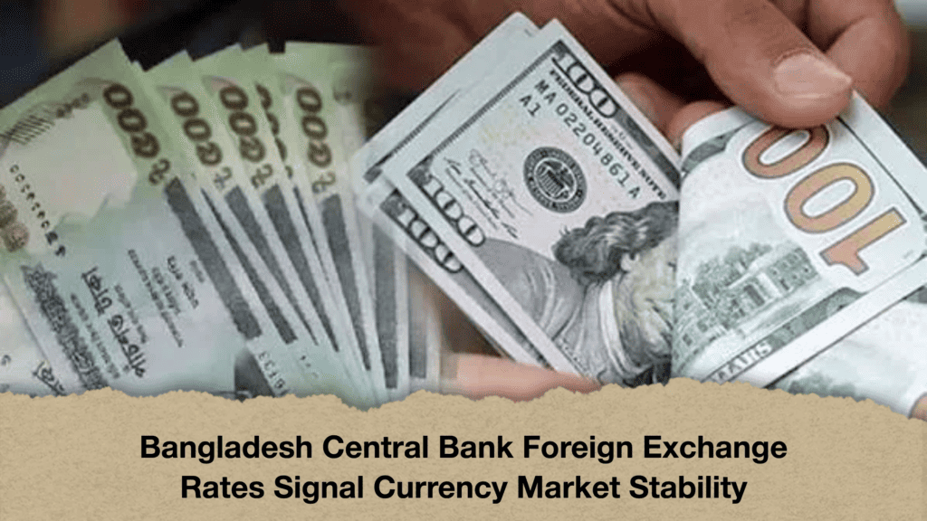 Bangladesh Central Bank Foreign Exchange Rates Signal Currency Market Stability
