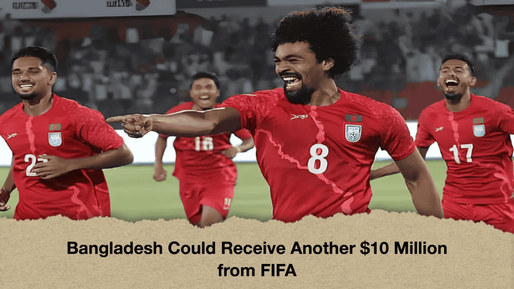 Bangladesh Could Receive Another $10 Million from FIFA