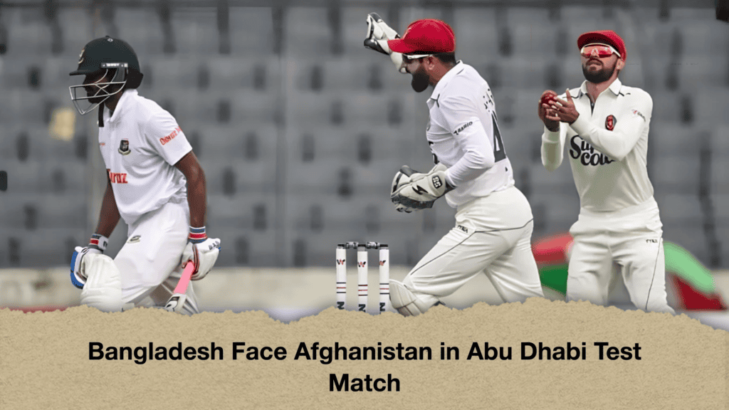 Bangladesh Face Afghanistan in Abu Dhabi Test Match