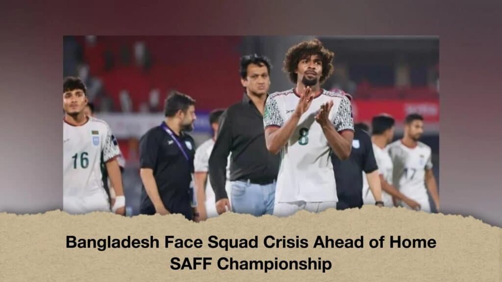 Bangladesh Face Squad Crisis Ahead of Home SAFF Championship