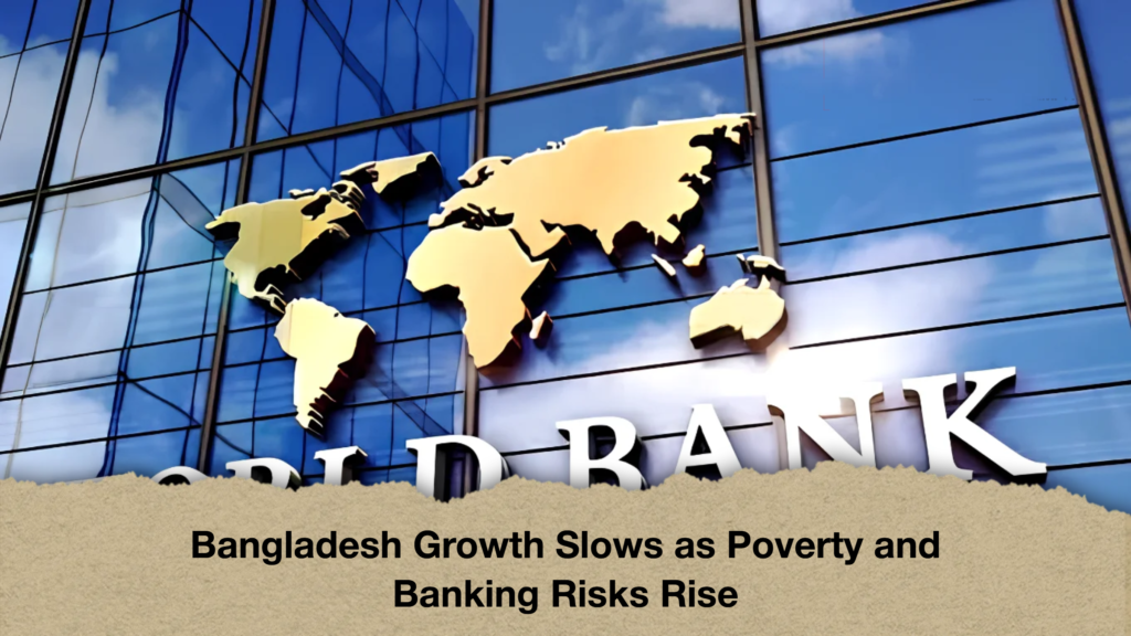 Bangladesh Growth Slows as Poverty and Banking Risks Rise