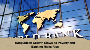 Bangladesh Growth Slows as Poverty and Banking Risks Rise