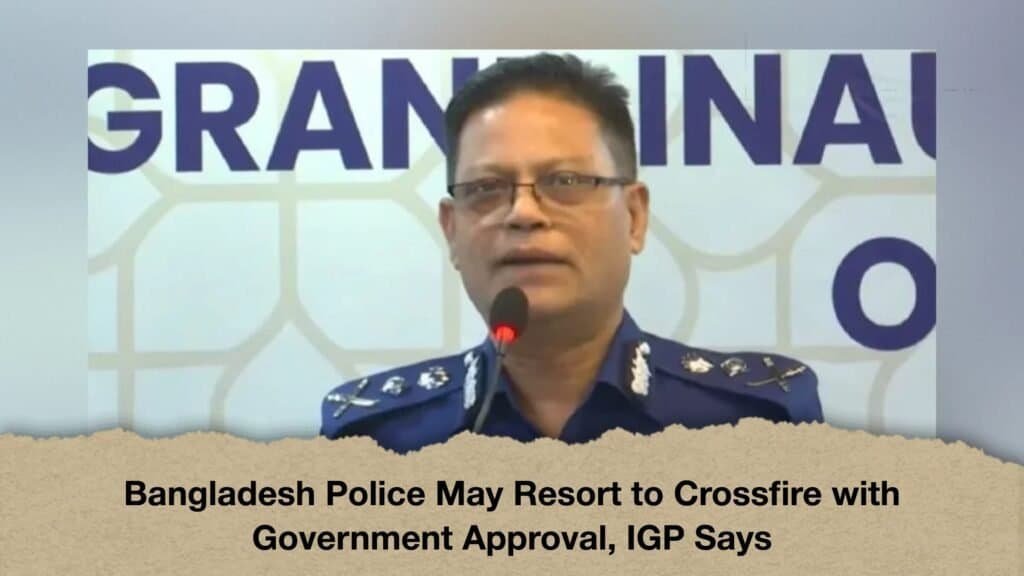 Bangladesh Police May Resort to Crossfire with Government Approval, IGP Says