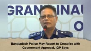 Bangladesh Police May Resort to Crossfire with Government Approval, IGP Says