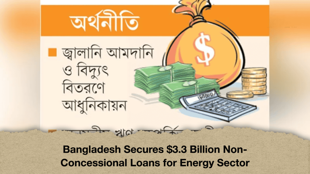 Bangladesh Secures $3.3 Billion Non-Concessional Loans for Energy Sector (2)