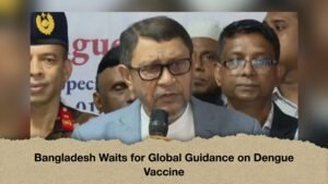 Bangladesh Waits for Global Guidance on Dengue Vaccine