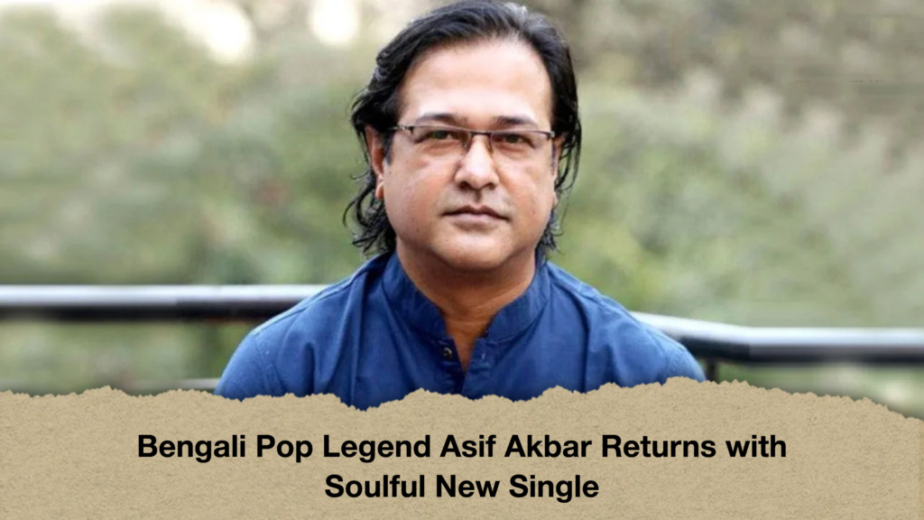 Bengali Pop Legend Asif Akbar Returns with Soulful New Single