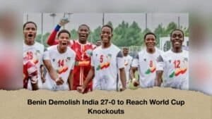 Benin Demolish India 27-0 to Reach World Cup Knockouts