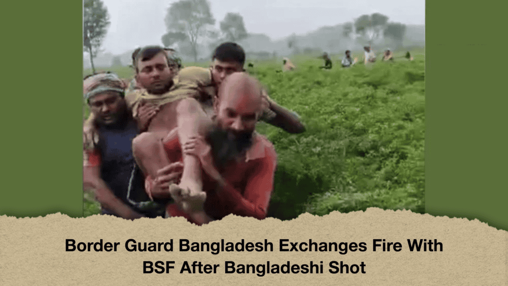 Border Guard Bangladesh Exchanges Fire With BSF After Bangladeshi Shot