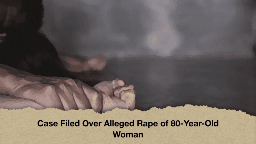 Case Filed Over Alleged Rape of 80-Year-Old Woman