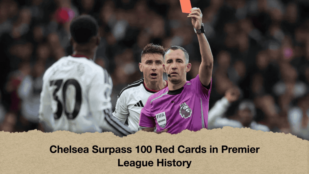 Chelsea Surpass 100 Red Cards in Premier League History