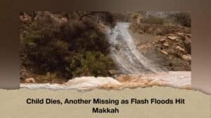 Child Dies, Another Missing as Flash Floods Hit Makkah
