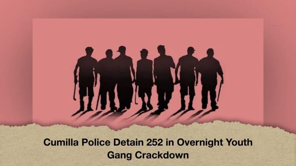 Cumilla Police Detain 252 in Overnight Youth Gang Crackdown