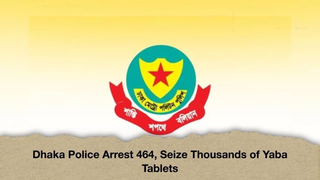 Dhaka Police Arrest 464, Seize Thousands of Yaba Tablets