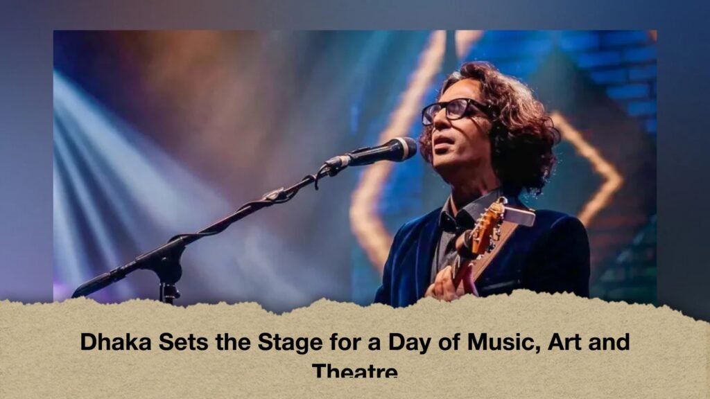 Dhaka Sets the Stage for a Day of Music, Art and Theatre