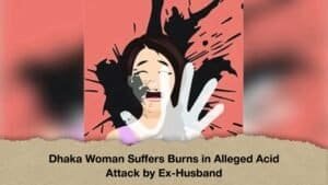 Dhaka Woman Suffers Burns in Alleged Acid Attack by Ex-Husband