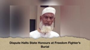 Dispute Halts State Honours at Freedom Fighter’s Burial