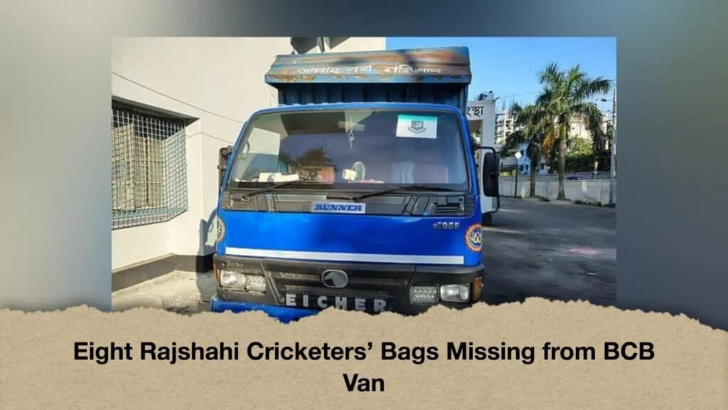 Eight Rajshahi Cricketers’ Bags Missing from BCB Van 3 Eight Rajshahi Cricketers’ Bags Missing from BCB Van
