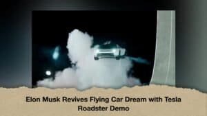 Elon Musk Revives Flying Car Dream with Tesla Roadster Demo
