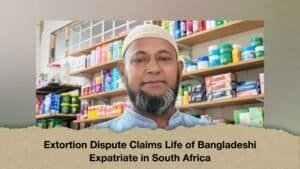 Extortion Dispute Claims Life of Bangladeshi Expatriate in South Africa