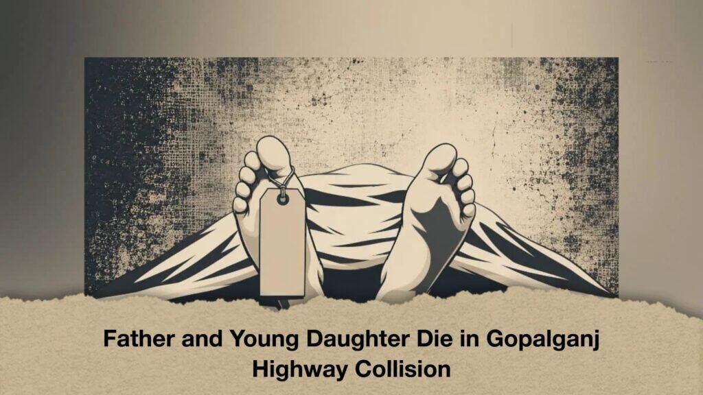 Father and Young Daughter Die in Gopalganj Highway Collision