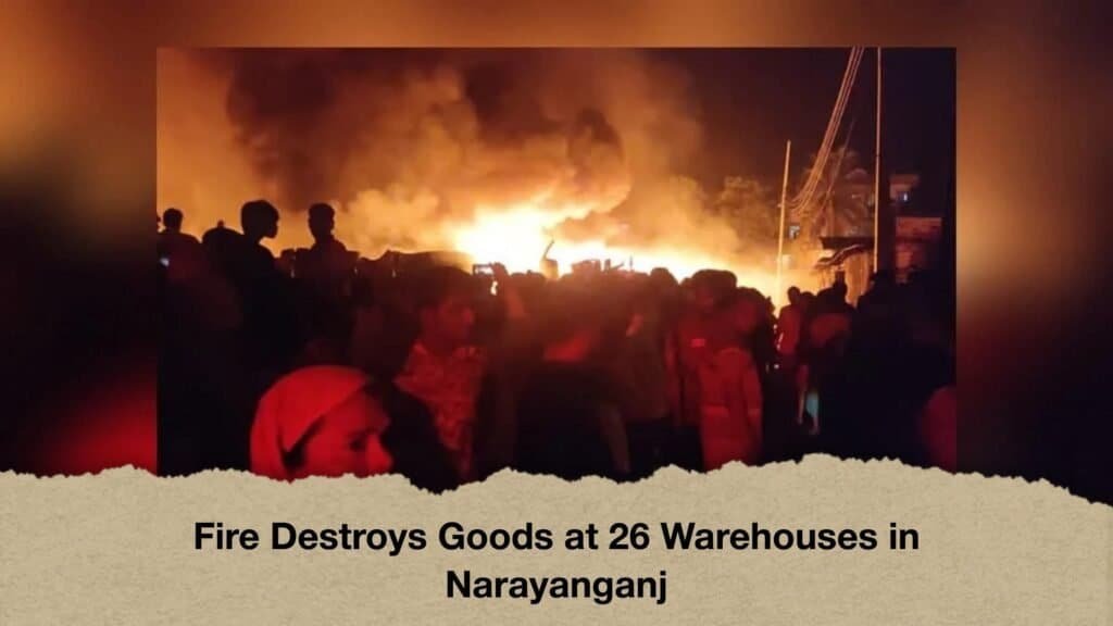 Fire Destroys Goods at 26 Warehouses in Narayanganj