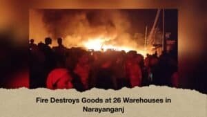 Fire Destroys Goods at 26 Warehouses in Narayanganj
