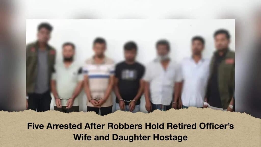 Five Arrested After Robbers Hold Retired Officer’s Wife and Daughter Hostage