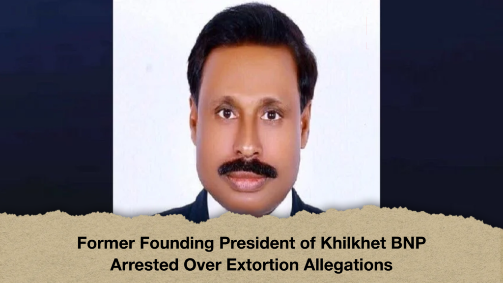 Former Founding President of Khilkhet BNP Arrested Over Extortion Allegations