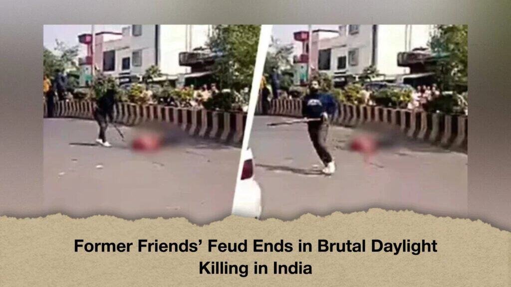 Former Friends’ Feud Ends in Brutal Daylight Killing in India