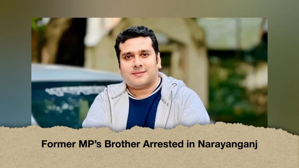 Former MP’s Brother Arrested in Narayanganj