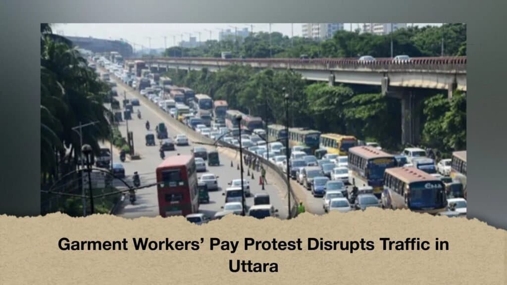 Garment Workers’ Pay Protest Disrupts Traffic in Uttara