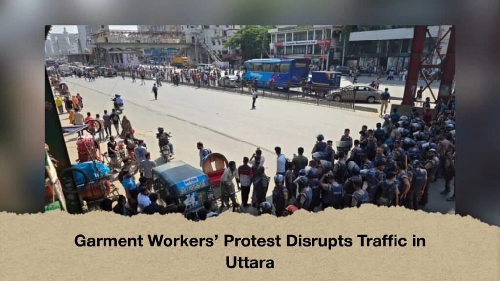 Garment Workers’ Protest Disrupts Traffic in Uttara