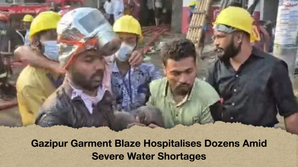 Gazipur Garment Blaze Hospitalises Dozens Amid Severe Water Shortages