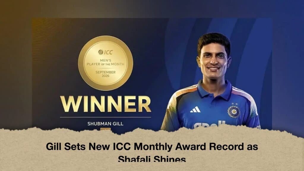 Gill Sets New ICC Monthly Award Record as Shafali Shines