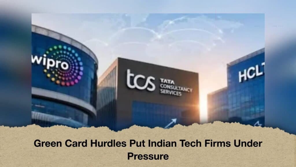 Green Card Hurdles Put Indian Tech Firms Under Pressure 2 Green Card Hurdles Put Indian Tech Firms Under Pressure