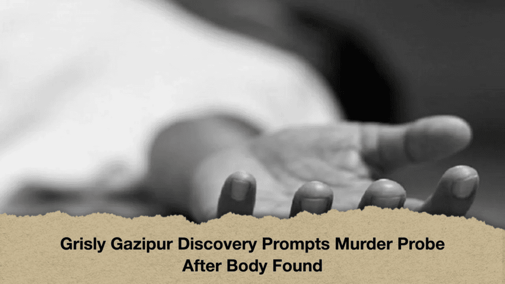 Grisly Gazipur Discovery Prompts Murder Probe After Body Found