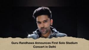 Guru Randhawa Announces First Solo Stadium Concert in Delhi