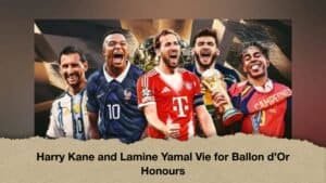 Harry Kane and Lamine Yamal Vie for Ballon d’Or Honours