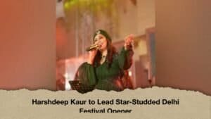 Harshdeep Kaur to Lead Star-Studded Delhi Festival Opener