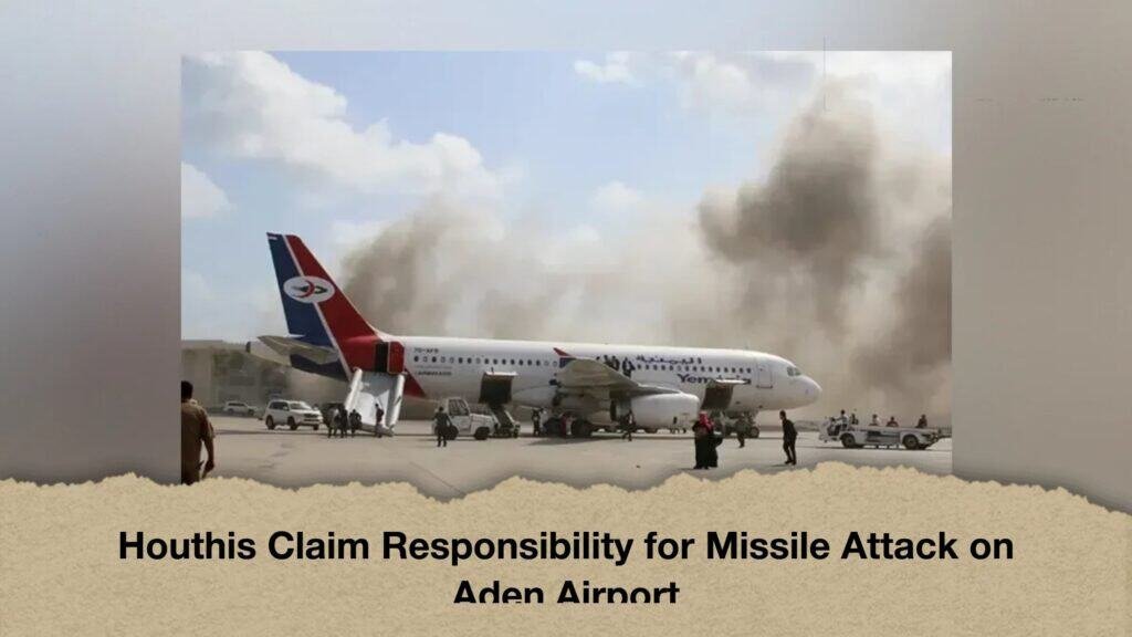 Houthis Claim Responsibility for Missile Attack on Aden Airport