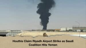 Houthis Claim Riyadh Airport Strike as Saudi Coalition Hits Yemen