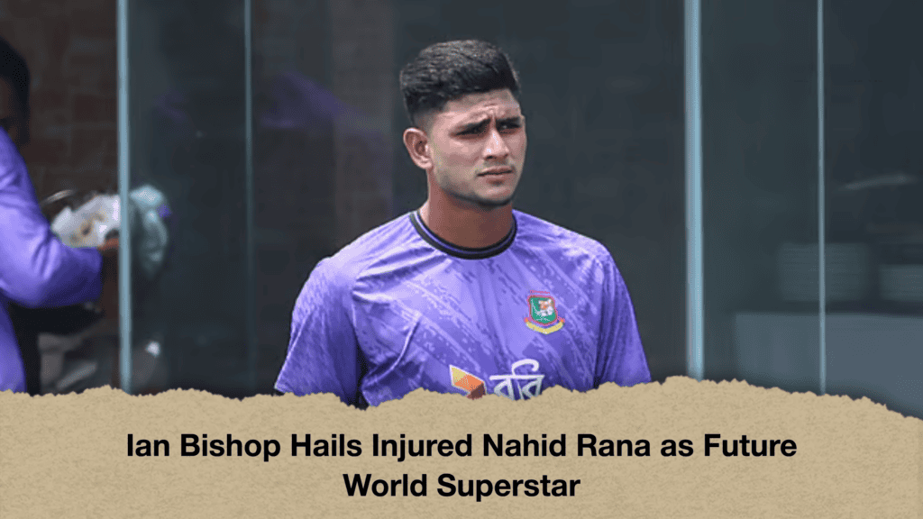 Ian Bishop Hails Injured Nahid Rana as Future World Superstar