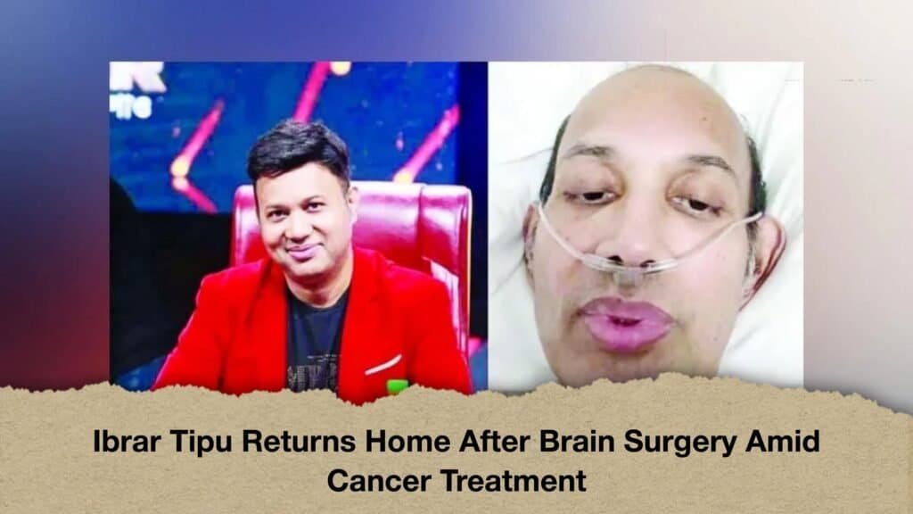 Ibrar Tipu Returns Home After Brain Surgery Amid Cancer Treatment