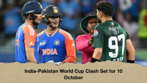 India-Pakistan World Cup Clash Set for 10 October